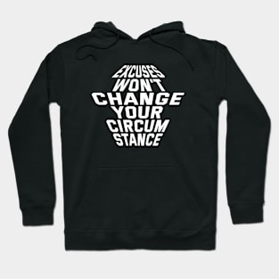 Excuses Won't Change Your Circumstance Hoodie